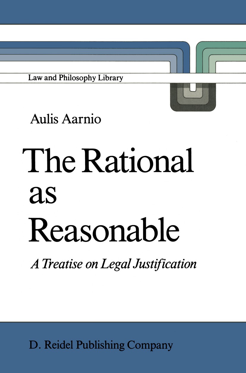 Titlebook: The Rational as Reasonable; A Treatise on Legal Aulis Aarnio Book 1987 D. Reidel Publishing Company, Dordrecht, Holland 1987 Legal Justifi Titlebook: The Rational as Reasonable; A Treatise on Legal Aulis Aarnio Book 1987 D. Reidel Publishing Company, Dordrecht, Holland 1987 Legal Justifi
