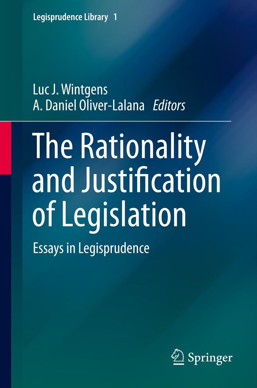 Titlebook: The Rationality and Justification of Legislation; Essays in Legisprude Luc J. Wintgens,A. Daniel Oliver-Lalana Book 2013 Springer Internati Titlebook: The Rationality and Justification of Legislation; Essays in Legisprude Luc J. Wintgens,A. Daniel Oliver-Lalana Book 2013 Springer Internati