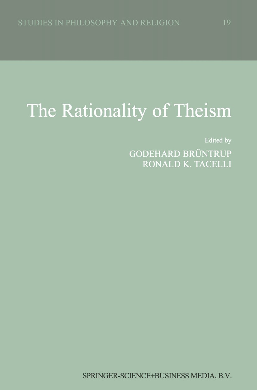 Titlebook: The Rationality of Theism; Godehard Brüntrup,Ronald K. Tacelli Book 1999 Springer Science+Business Media Dordrecht 1999 Plato.Religion.epi Titlebook: The Rationality of Theism; Godehard Brüntrup,Ronald K. Tacelli Book 1999 Springer Science+Business Media Dordrecht 1999 Plato.Religion.epi
