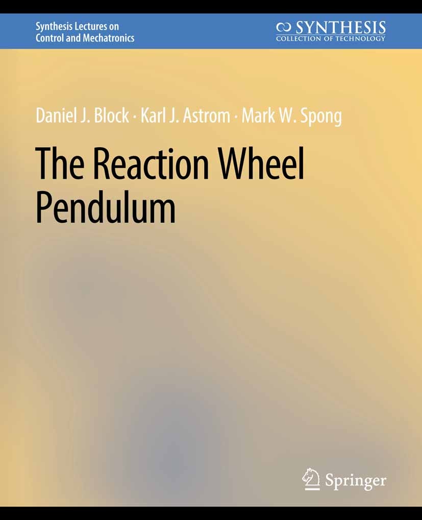 Titlebook: The Reaction Wheel Pendulum; Daniel J. Block,Karl J. Åström,Mark W. Spong Book 2007 Springer Nature Switzerland AG 2007 Titlebook: The Reaction Wheel Pendulum; Daniel J. Block,Karl J. Åström,Mark W. Spong Book 2007 Springer Nature Switzerland AG 2007