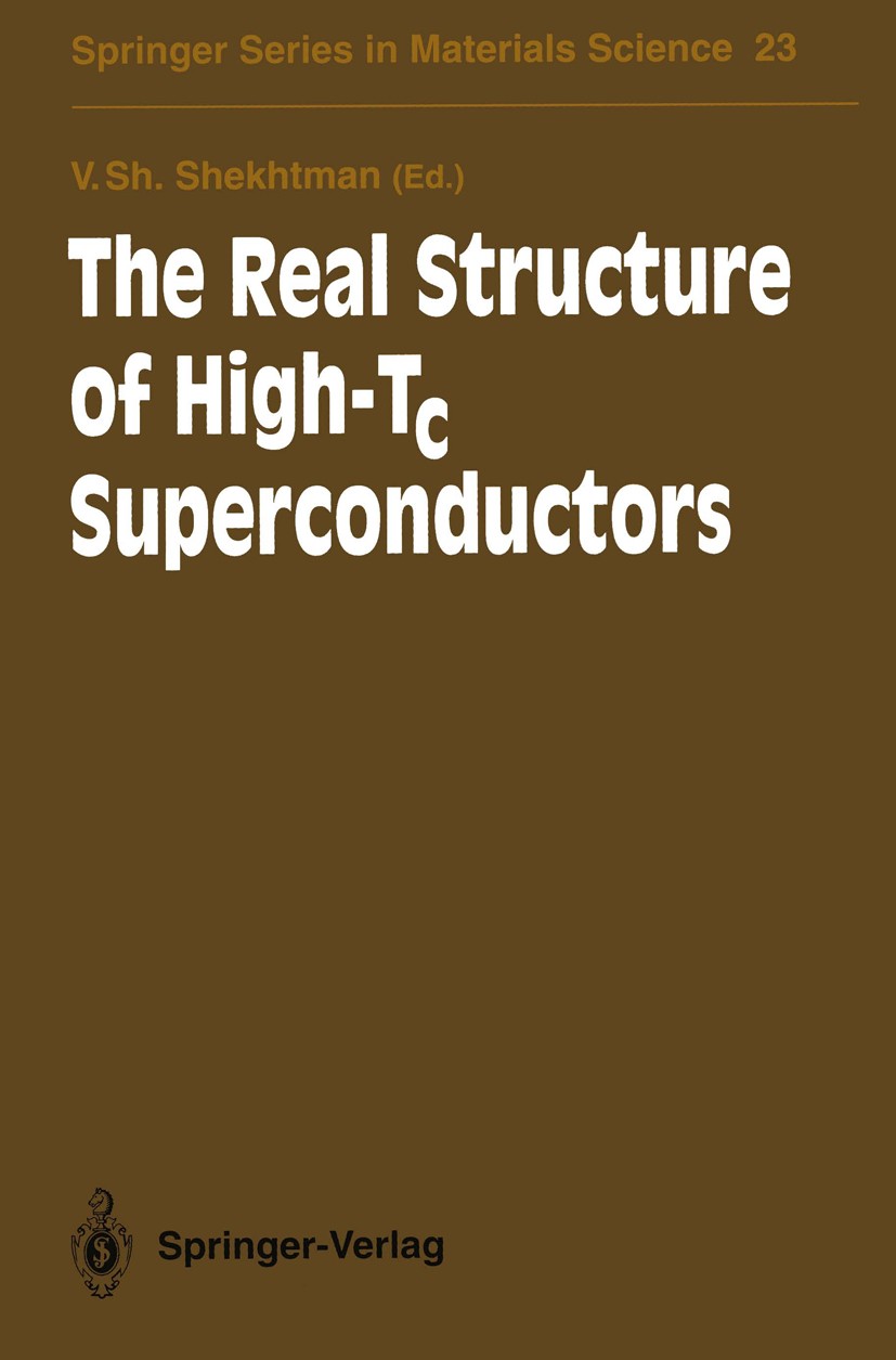 Titlebook: The Real Structure of High-Tc Superconductors; Veniamin Sh. Shekhtman Book 1993 Springer-Verlag Berlin Heidelberg 1993 High-Tc superconduc Titlebook: The Real Structure of High-Tc Superconductors; Veniamin Sh. Shekhtman Book 1993 Springer-Verlag Berlin Heidelberg 1993 High-Tc superconduc