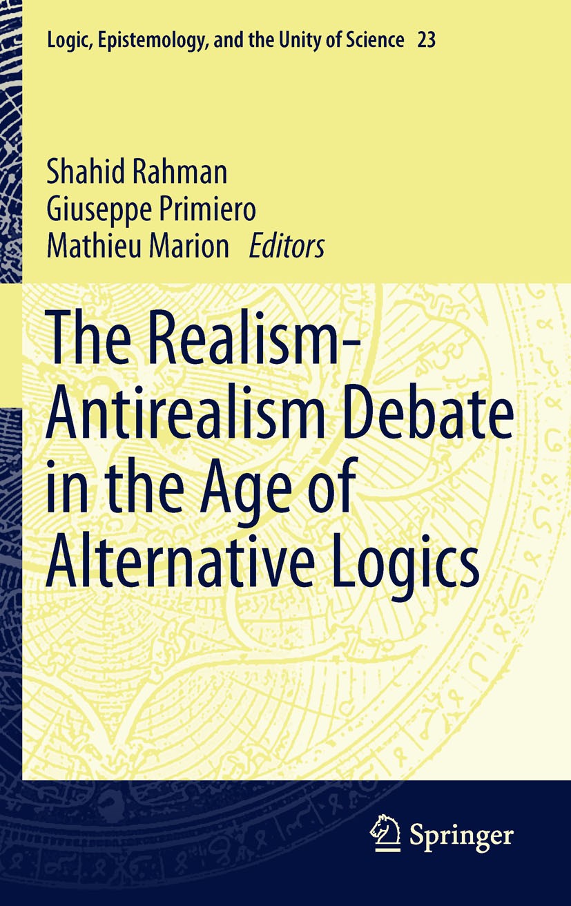 Titlebook: The Realism-Antirealism Debate in the Age of Alternative Logics; Shahid Rahman,Giuseppe Primiero,Mathieu Marion Book 2012 Springer Netherl Titlebook: The Realism-Antirealism Debate in the Age of Alternative Logics; Shahid Rahman,Giuseppe Primiero,Mathieu Marion Book 2012 Springer Netherl