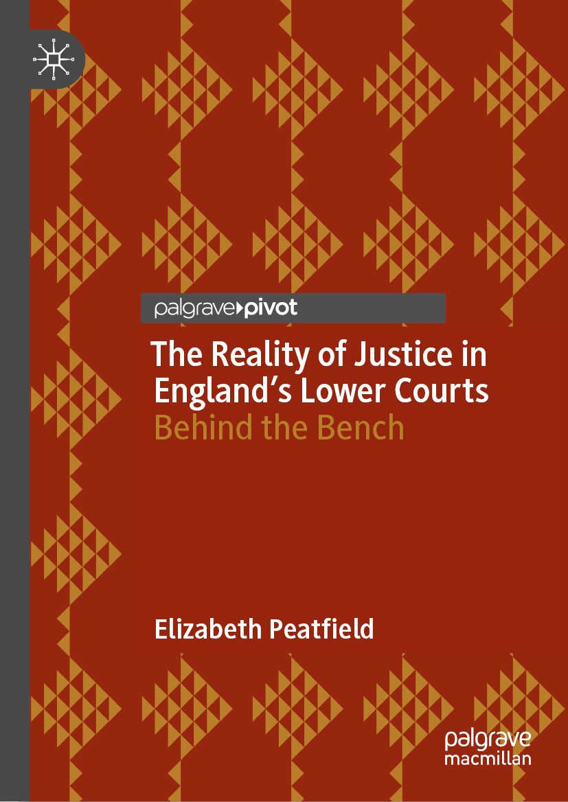 Titlebook: The Reality of Justice in England’s Lower Courts; Behind the Bench Elizabeth Peatfield Book 2024 The Editor(s) (if applicable) and The Auth Titlebook: The Reality of Justice in England’s Lower Courts; Behind the Bench Elizabeth Peatfield Book 2024 The Editor(s) (if applicable) and The Auth