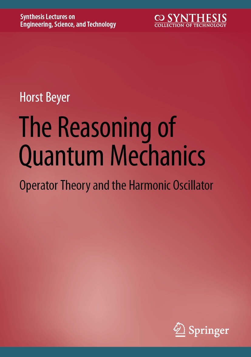 Titlebook: The Reasoning of Quantum Mechanics; Operator Theory and Horst Beyer Book 20221st edition The Editor(s) (if applicable) and The Author(s), Titlebook: The Reasoning of Quantum Mechanics; Operator Theory and Horst Beyer Book 20221st edition The Editor(s) (if applicable) and The Author(s),