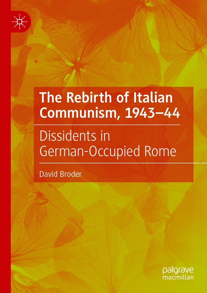 Titlebook: The Rebirth of Italian Communism, 1943–44; Dissidents in German David Broder Book 2021 The Editor(s) (if applicable) and The Author(s), und Titlebook: The Rebirth of Italian Communism, 1943–44; Dissidents in German David Broder Book 2021 The Editor(s) (if applicable) and The Author(s), und