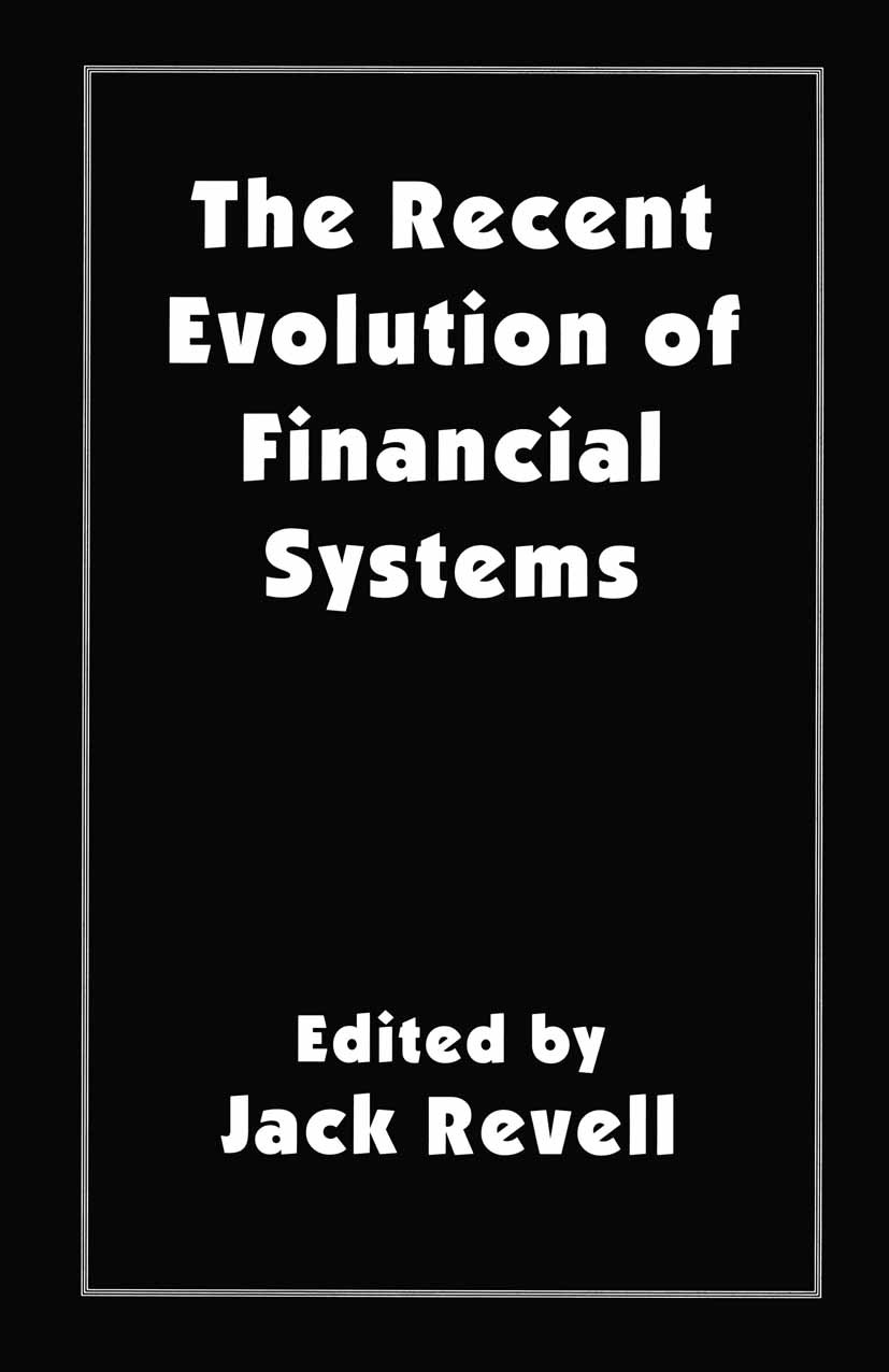 Titlebook: The Recent Evolution of Financial Systems; Jack Revell (Professor Emeritus, Consultant Direct Book 1997 Palgrave Macmillan, a division of Titlebook: The Recent Evolution of Financial Systems; Jack Revell (Professor Emeritus, Consultant Direct Book 1997 Palgrave Macmillan, a division of