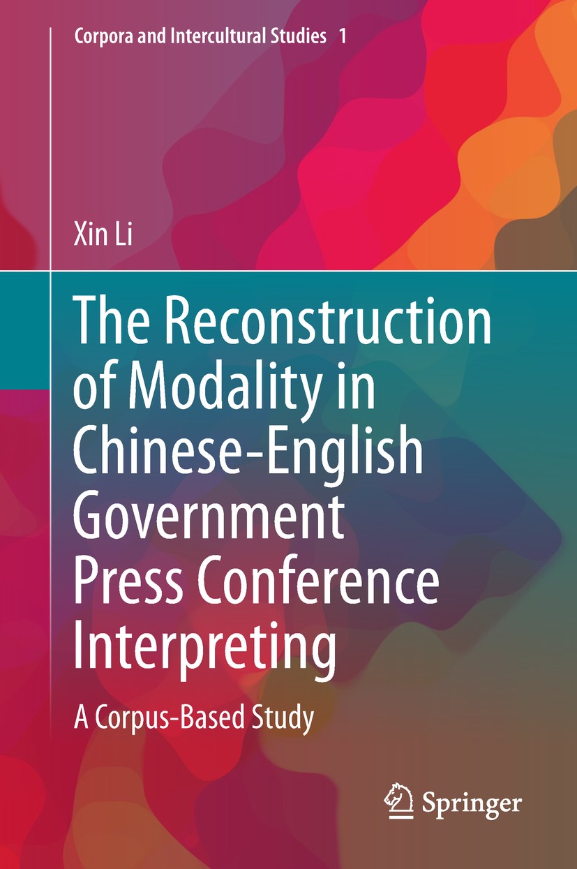 Titlebook: The Reconstruction of Modality in Chinese-English Government Press Conference Interpreting; A Corpus-Based Study Xin Li Book 2018 The Edito Titlebook: The Reconstruction of Modality in Chinese-English Government Press Conference Interpreting; A Corpus-Based Study Xin Li Book 2018 The Edito