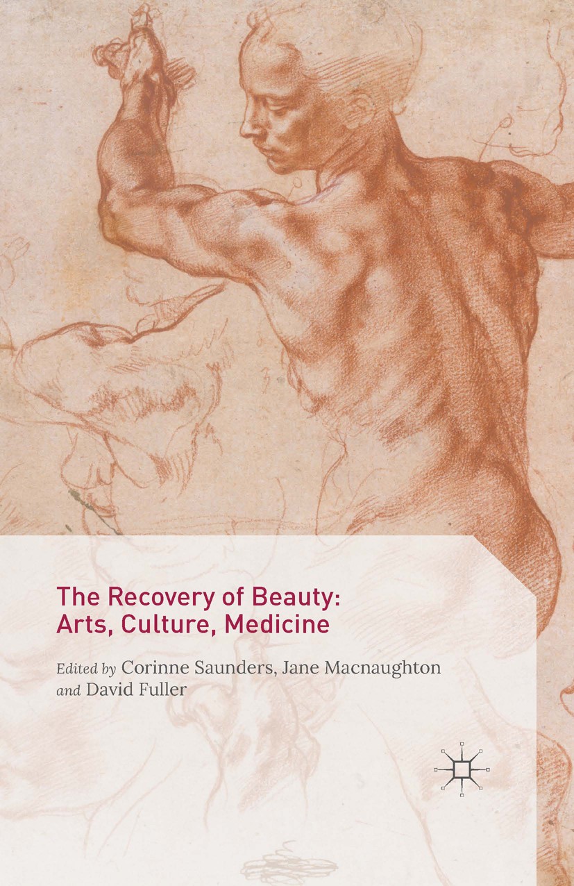 Titlebook: The Recovery of Beauty: Arts, Culture, Medicine; Corinne Saunders (Professor of English Studies),Ja Book 2015 The Editor(s) (if applicable Titlebook: The Recovery of Beauty: Arts, Culture, Medicine; Corinne Saunders (Professor of English Studies),Ja Book 2015 The Editor(s) (if applicable