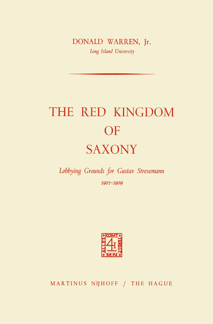 Titlebook: The Red Kingdom of Saxony; Lobbying Grounds for Donald Warren Book 1964 Martinus Nijhoff, The Hague, Netherlands 1964 Europe.German.Germany Titlebook: The Red Kingdom of Saxony; Lobbying Grounds for Donald Warren Book 1964 Martinus Nijhoff, The Hague, Netherlands 1964 Europe.German.Germany