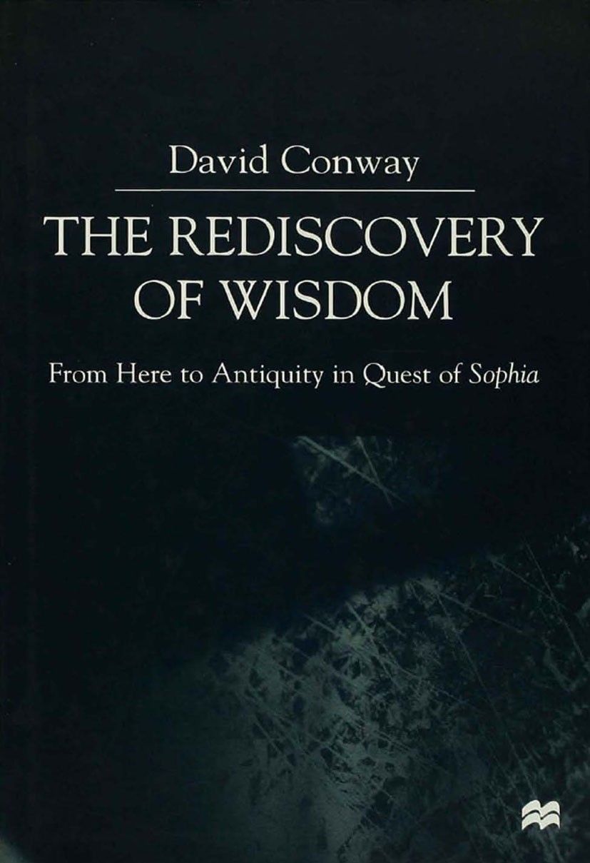 Titlebook: The Rediscovery of Wisdom; From Here to Antiqui David Conway Book 2000 David Conway 2000 Aristotle.philosophy.Plato Titlebook: The Rediscovery of Wisdom; From Here to Antiqui David Conway Book 2000 David Conway 2000 Aristotle.philosophy.Plato