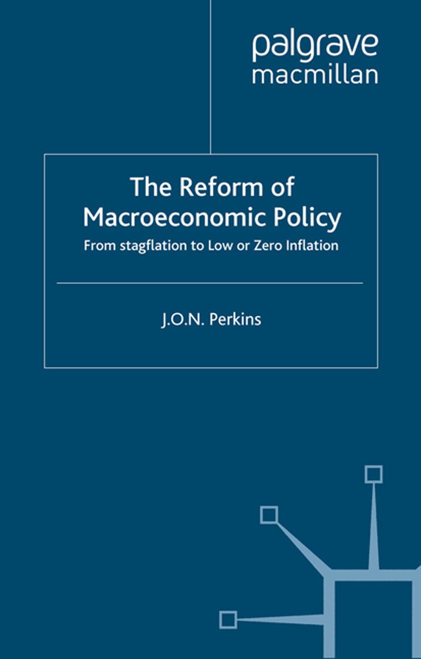 Titlebook: The Reform of Macroeconomic Policy; From Stagflation to J. O. N. Perkins Book 2000 Palgrave Macmillan, a division of Macmillan Publishers Titlebook: The Reform of Macroeconomic Policy; From Stagflation to J. O. N. Perkins Book 2000 Palgrave Macmillan, a division of Macmillan Publishers