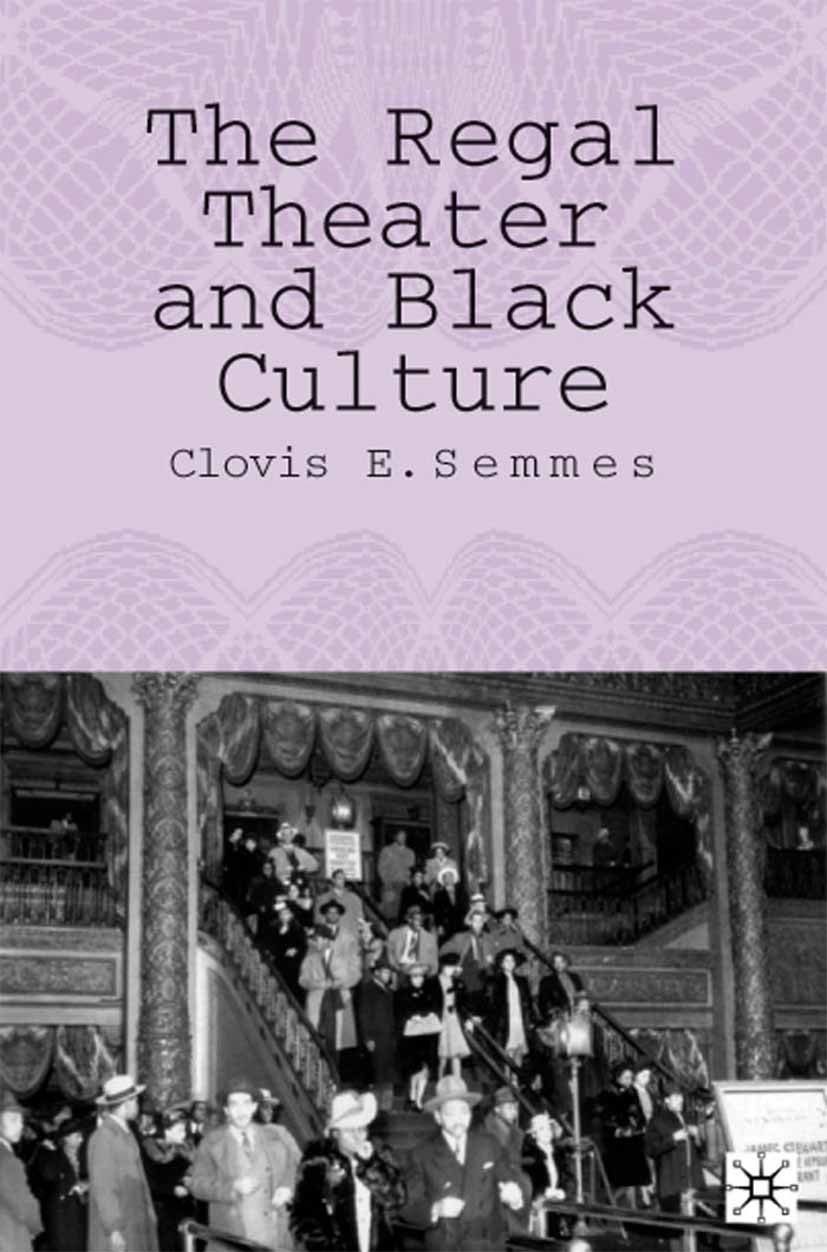 Titlebook: The Regal Theater and Black Culture; Clovis E. Semmes Book 2006 Palgrave Macmillan, a division of Nature America Inc. 2006 culture.stage.t Titlebook: The Regal Theater and Black Culture; Clovis E. Semmes Book 2006 Palgrave Macmillan, a division of Nature America Inc. 2006 culture.stage.t