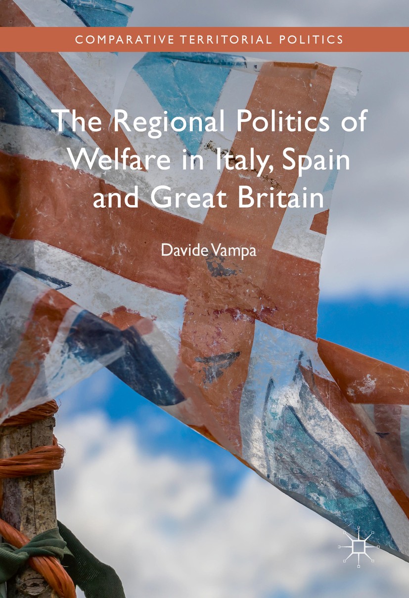 Titlebook: The Regional Politics of Welfare in Italy, Spain and Great Britain; Davide Vampa Book 2016 The Editor(s) (if applicable) and The Author(s) Titlebook: The Regional Politics of Welfare in Italy, Spain and Great Britain; Davide Vampa Book 2016 The Editor(s) (if applicable) and The Author(s)