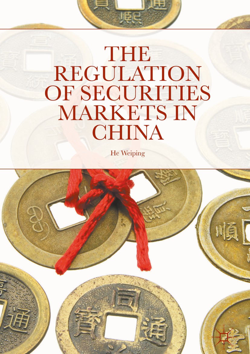 Titlebook: The Regulation of Securities Markets in China; Weiping He Book 2018 The Editor(s) (if applicable) and The Author(s) 2018 corporate governa Titlebook: The Regulation of Securities Markets in China; Weiping He Book 2018 The Editor(s) (if applicable) and The Author(s) 2018 corporate governa