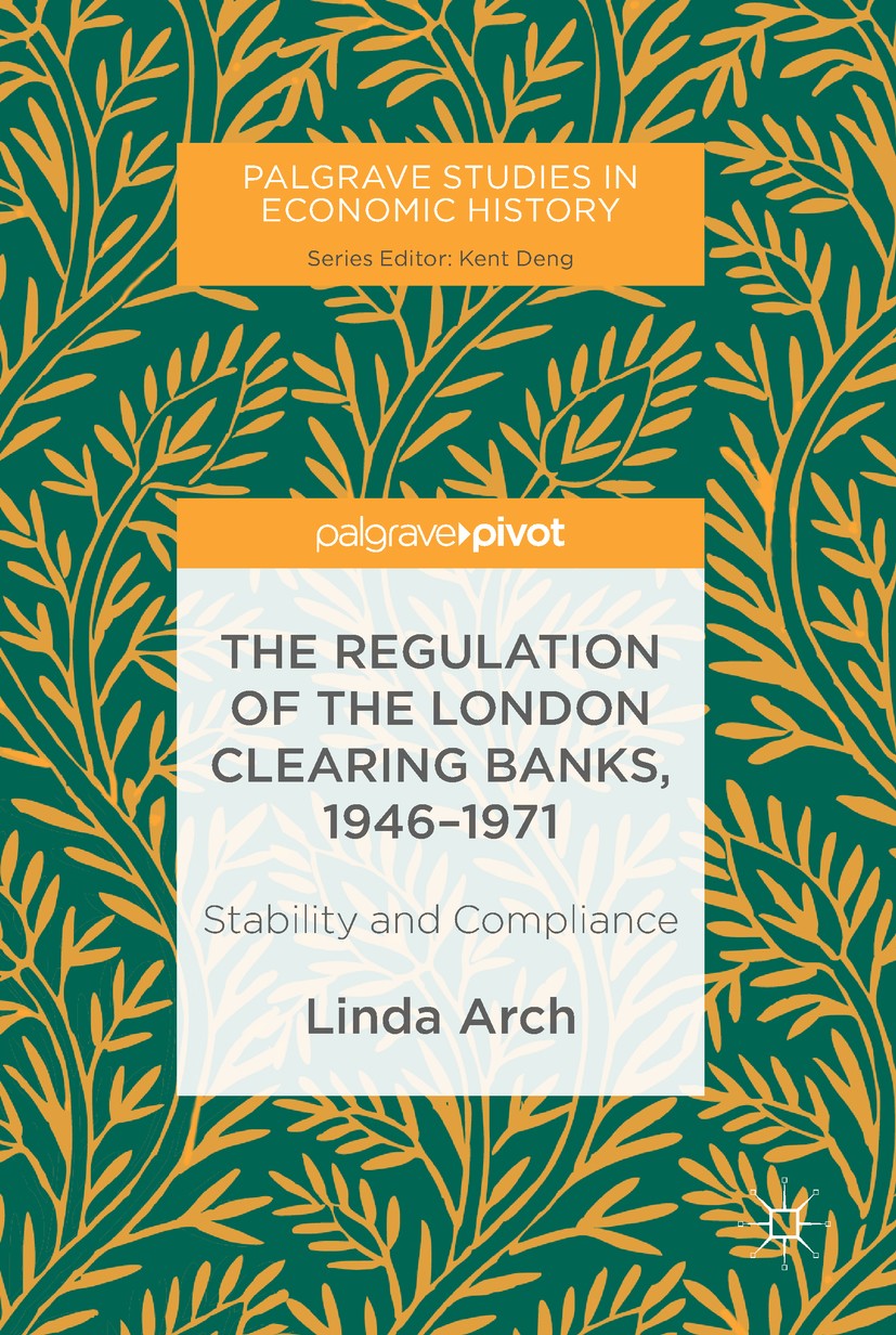 Titlebook: The Regulation of the London Clearing Banks, 1946–1971; Stability and Compli Linda Arch Book 2018 The Editor(s) (if applicable) and The Aut Titlebook: The Regulation of the London Clearing Banks, 1946–1971; Stability and Compli Linda Arch Book 2018 The Editor(s) (if applicable) and The Aut