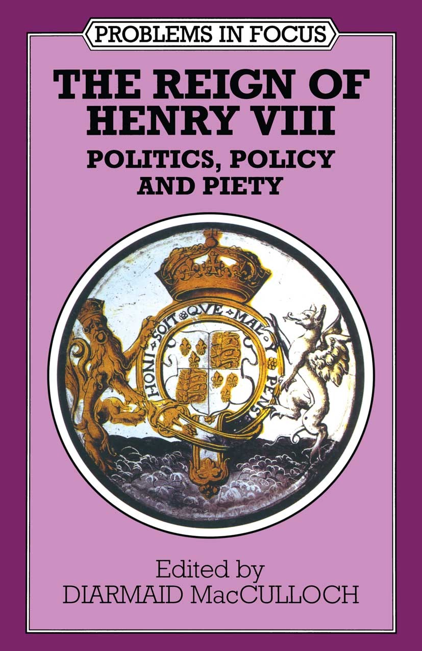 Titlebook: The Reign of Henry VIII; Politics, Policy and Diarmaid MacCulloch Textbook 1995Latest edition Macmillan Publishers Limited 1995 Cromwell.En Titlebook: The Reign of Henry VIII; Politics, Policy and Diarmaid MacCulloch Textbook 1995Latest edition Macmillan Publishers Limited 1995 Cromwell.En