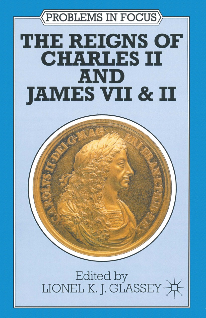 Titlebook: The Reigns of Charles II and James VII & II; Lionel K. J. Glassey (Senior Lecturer) Textbook 1997Latest edition Macmillan Publishers Limit Titlebook: The Reigns of Charles II and James VII & II; Lionel K. J. Glassey (Senior Lecturer) Textbook 1997Latest edition Macmillan Publishers Limit