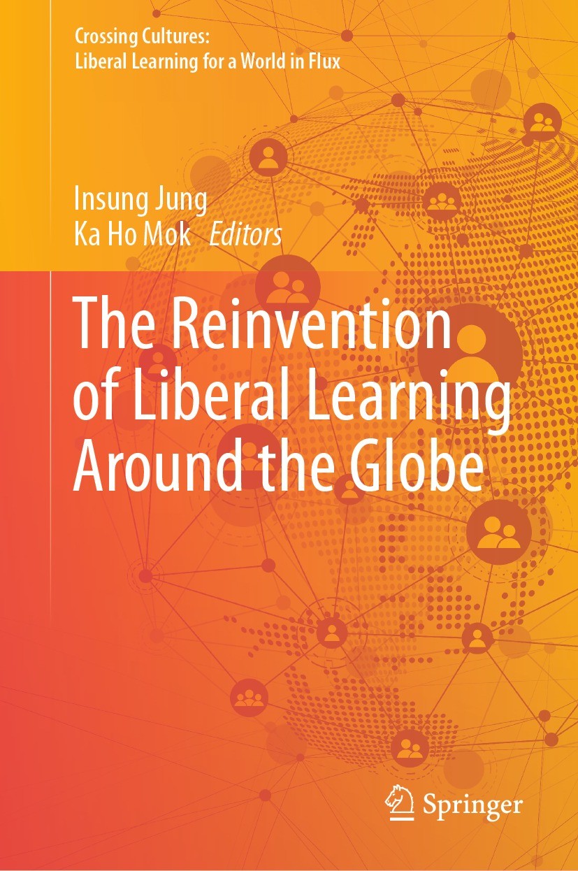 Titlebook: The Reinvention of Liberal Learning Around the Globe; Insung Jung,Ka Ho Mok Book 2023 The Editor(s) (if applicable) and The Author(s), und Titlebook: The Reinvention of Liberal Learning Around the Globe; Insung Jung,Ka Ho Mok Book 2023 The Editor(s) (if applicable) and The Author(s), und