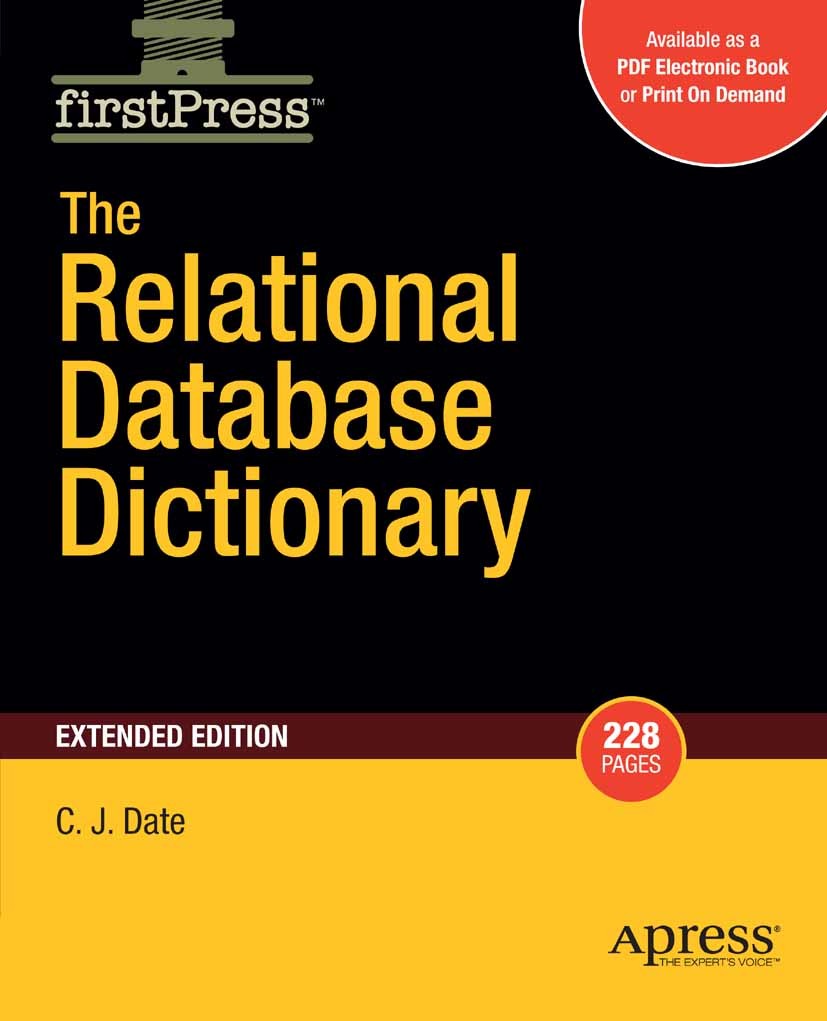 Titlebook: The Relational Database Dictionary, Extended Edition; C. J. Date Book 2008 Christopher Date 2008 database.model.relational database Titlebook: The Relational Database Dictionary, Extended Edition; C. J. Date Book 2008 Christopher Date 2008 database.model.relational database
