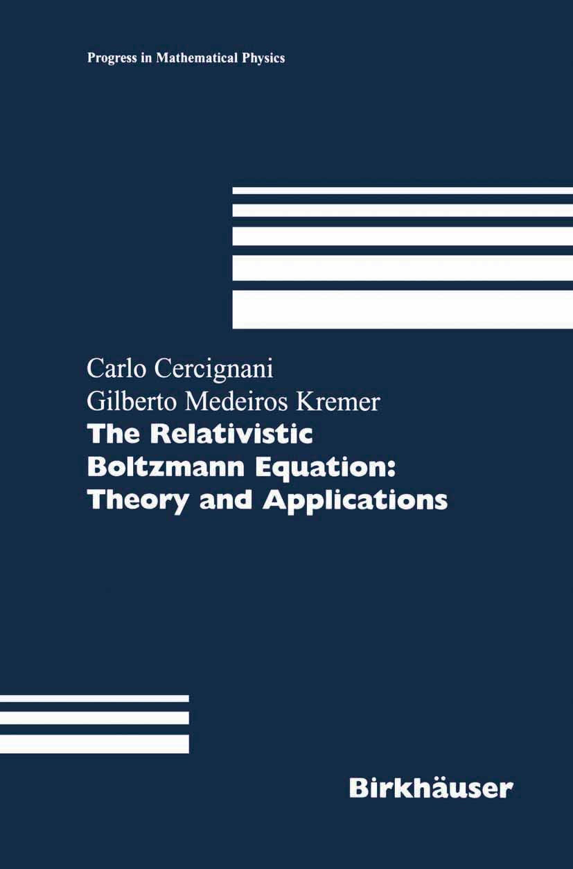 Titlebook: The Relativistic Boltzmann Equation: Theory and Applications; Carlo Cercignani,Gilberto Medeiros Kremer Book 2002 Springer Basel AG 2002 E Titlebook: The Relativistic Boltzmann Equation: Theory and Applications; Carlo Cercignani,Gilberto Medeiros Kremer Book 2002 Springer Basel AG 2002 E