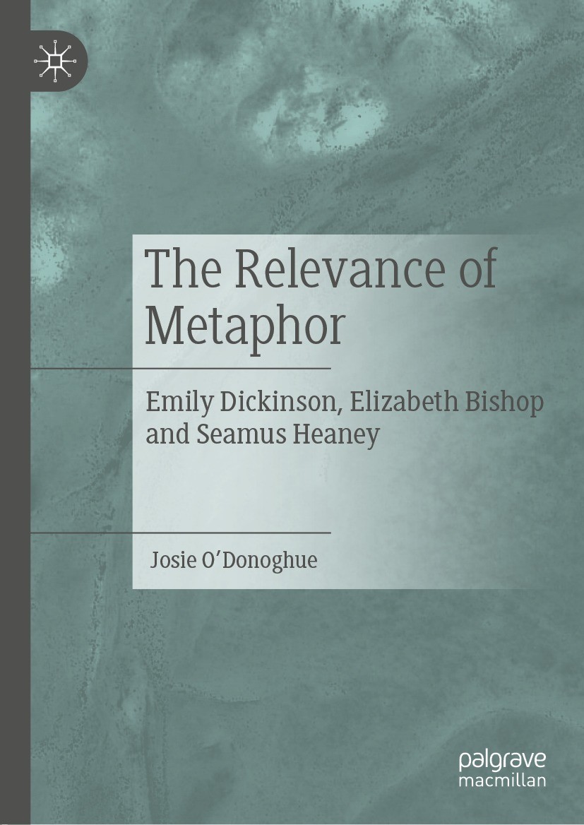 Titlebook: The Relevance of Metaphor; Emily Dickinson, Eli Josie O‘Donoghue Book 2021 The Editor(s) (if applicable) and The Author(s), under exclusive Titlebook: The Relevance of Metaphor; Emily Dickinson, Eli Josie O‘Donoghue Book 2021 The Editor(s) (if applicable) and The Author(s), under exclusive