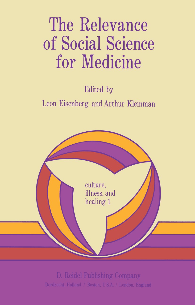 Titlebook: The Relevance of Social Science for Medicine; Leon Eisenberg,Arthur Kleinman Book 1981 D. Reidel Publishing Company, Dordrecht, Holland 19 Titlebook: The Relevance of Social Science for Medicine; Leon Eisenberg,Arthur Kleinman Book 1981 D. Reidel Publishing Company, Dordrecht, Holland 19