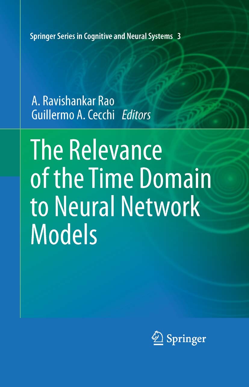 Titlebook: The Relevance of the Time Domain to Neural Network Models; A. Ravishankar Rao,Guillermo A. Cecchi Book 2012 Springer Science+Business Medi Titlebook: The Relevance of the Time Domain to Neural Network Models; A. Ravishankar Rao,Guillermo A. Cecchi Book 2012 Springer Science+Business Medi