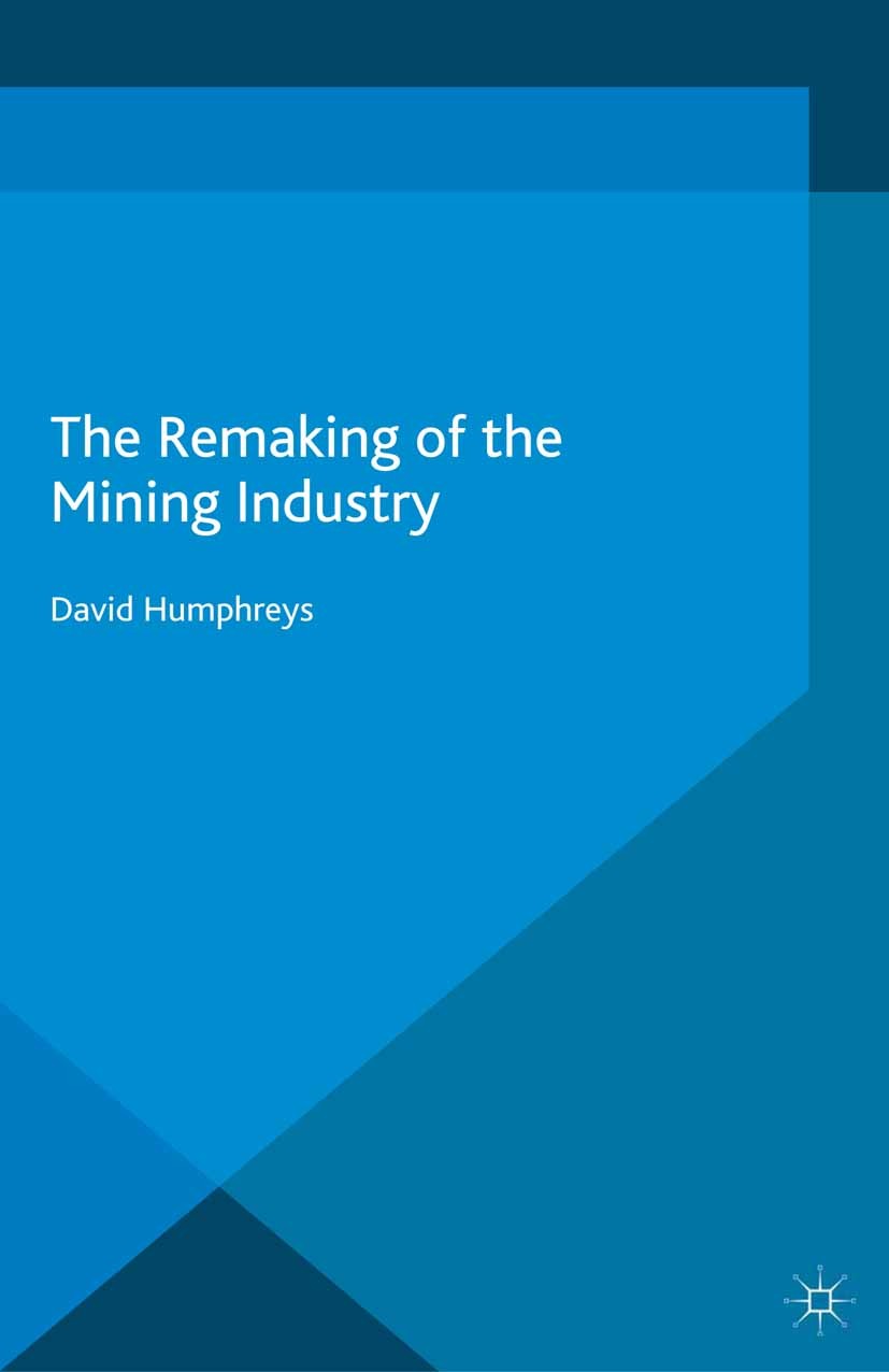 Titlebook: The Remaking of the Mining Industry; David Humphreys Book 2015 The Editor(s) (if applicable) and The Author(s) 2015 Mining.mining industry Titlebook: The Remaking of the Mining Industry; David Humphreys Book 2015 The Editor(s) (if applicable) and The Author(s) 2015 Mining.mining industry
