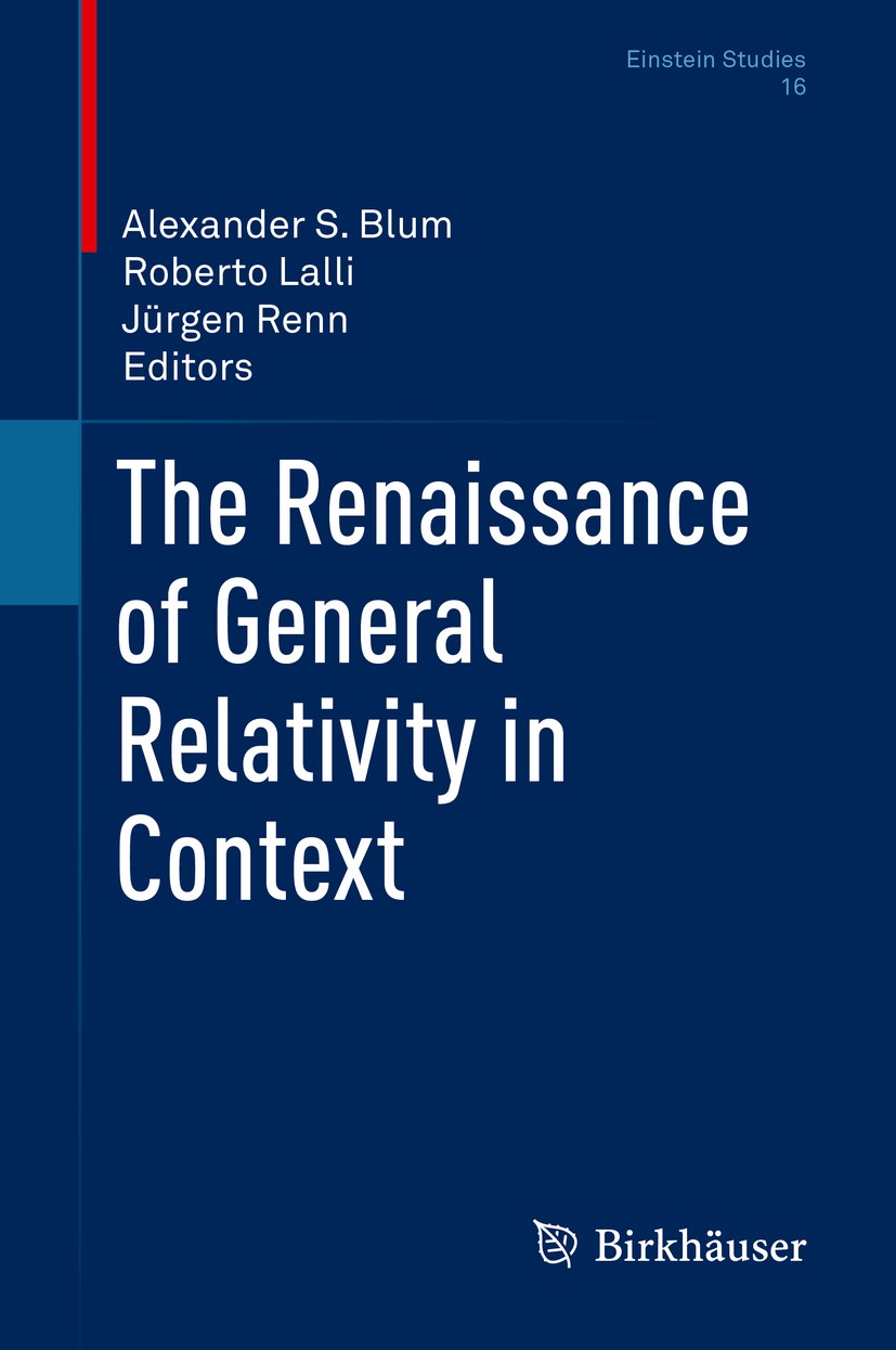 Titlebook: The Renaissance of General Relativity in Context; Alexander S. Blum,Roberto Lalli,Jürgen Renn Book 2020 Springer Nature Switzerland AG 202 Titlebook: The Renaissance of General Relativity in Context; Alexander S. Blum,Roberto Lalli,Jürgen Renn Book 2020 Springer Nature Switzerland AG 202