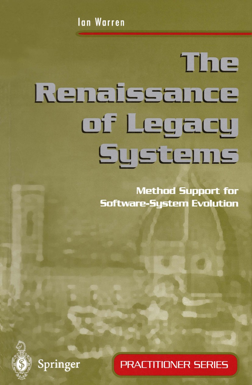 Titlebook: The Renaissance of Legacy Systems; Method Support for S Ian Warren Textbook 1999 Springer-Verlag London Limited 1999 Factor.architecture.ar Titlebook: The Renaissance of Legacy Systems; Method Support for S Ian Warren Textbook 1999 Springer-Verlag London Limited 1999 Factor.architecture.ar