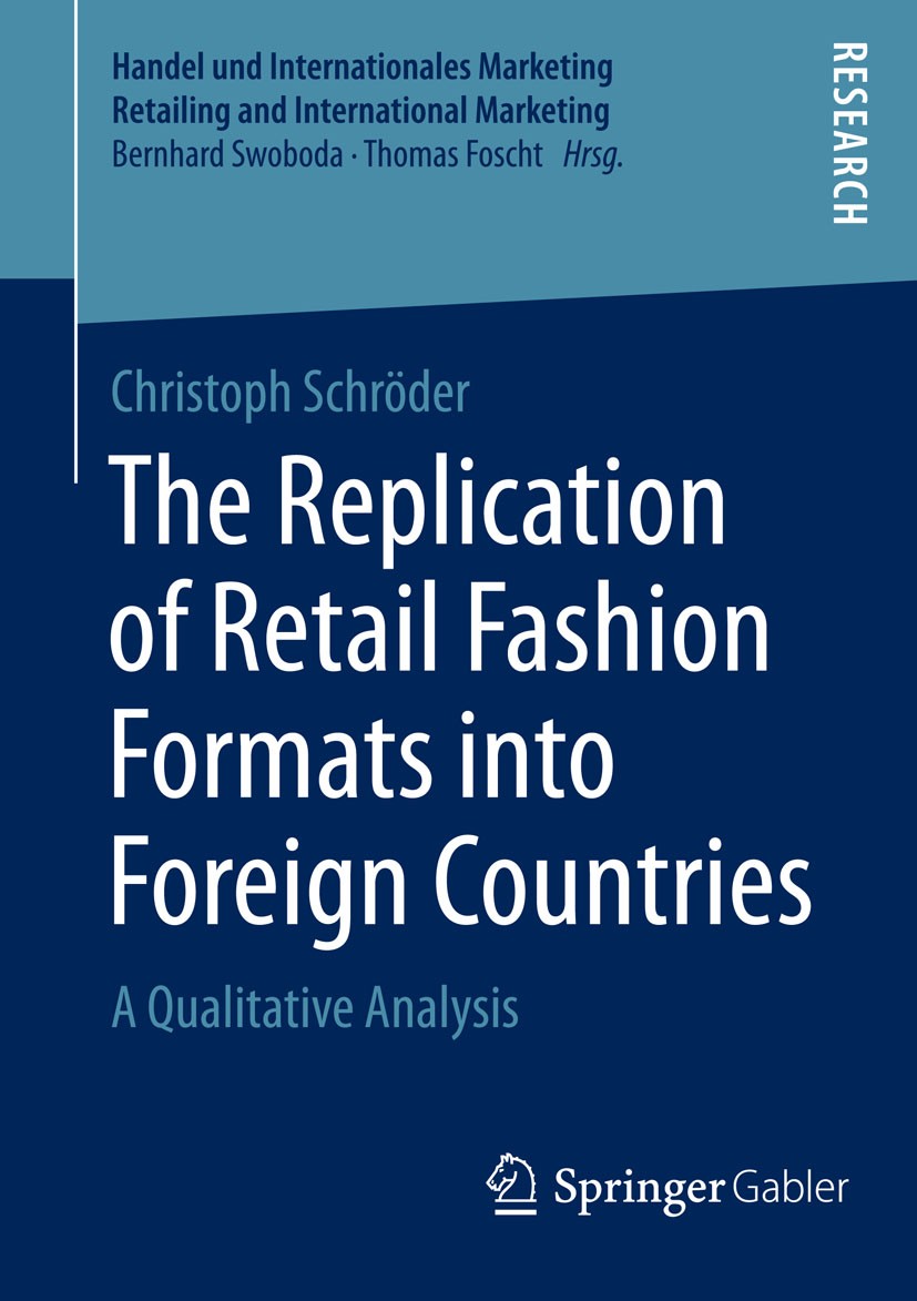 Titlebook: The Replication of Retail Fashion Formats into Foreign Countries; A Qualitative Analys Christoph Schröder Book 2015 Springer Fachmedien Wie Titlebook: The Replication of Retail Fashion Formats into Foreign Countries; A Qualitative Analys Christoph Schröder Book 2015 Springer Fachmedien Wie