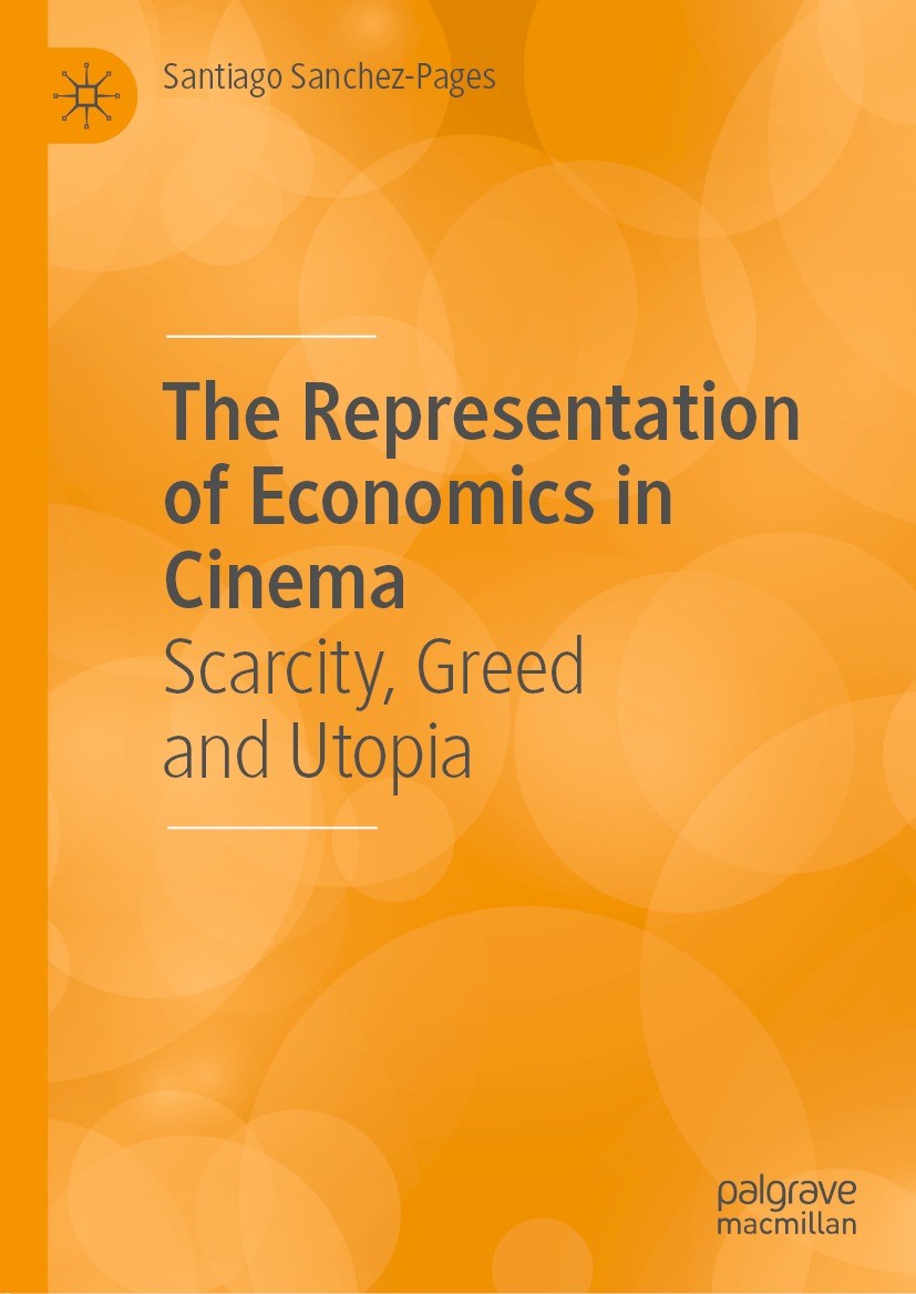 Titlebook: The Representation of Economics in Cinema; Scarcity, Greed and Santiago Sanchez-Pages Book 2021 The Editor(s) (if applicable) and The Auth Titlebook: The Representation of Economics in Cinema; Scarcity, Greed and Santiago Sanchez-Pages Book 2021 The Editor(s) (if applicable) and The Auth