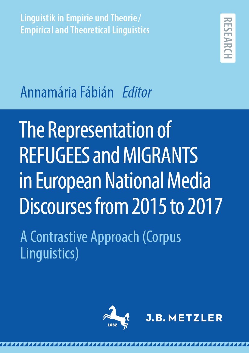 Titlebook: The Representation of REFUGEES and MIGRANTS in European National Media Discourses from 2015 to 2017; A Contrastive Approa Annamária Fábián Titlebook: The Representation of REFUGEES and MIGRANTS in European National Media Discourses from 2015 to 2017; A Contrastive Approa Annamária Fábián
