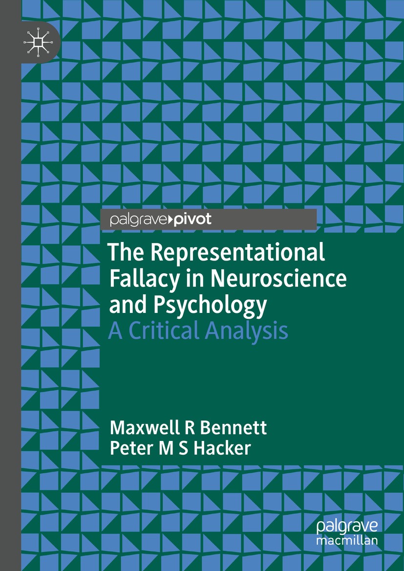Titlebook: The Representational Fallacy in Neuroscience and Psychology; A Critical Analysis Maxwell R Bennett,Peter M S Hacker Book 2024 The Editor(s) Titlebook: The Representational Fallacy in Neuroscience and Psychology; A Critical Analysis Maxwell R Bennett,Peter M S Hacker Book 2024 The Editor(s)