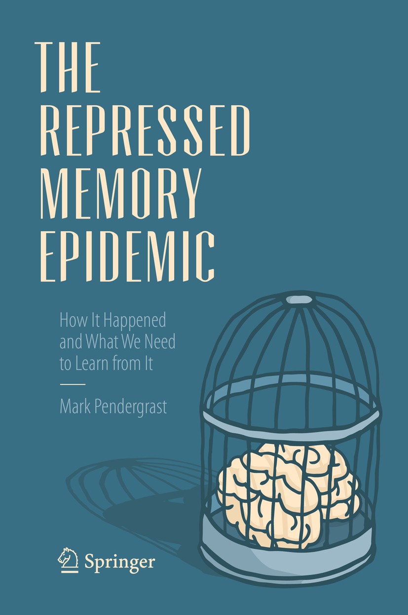 Titlebook: The Repressed Memory Epidemic; How It Happened and Mark Pendergrast Book 2017 The Author(s) 2017 Repressed Memory.Recovered Memory.Trauma. Titlebook: The Repressed Memory Epidemic; How It Happened and Mark Pendergrast Book 2017 The Author(s) 2017 Repressed Memory.Recovered Memory.Trauma.