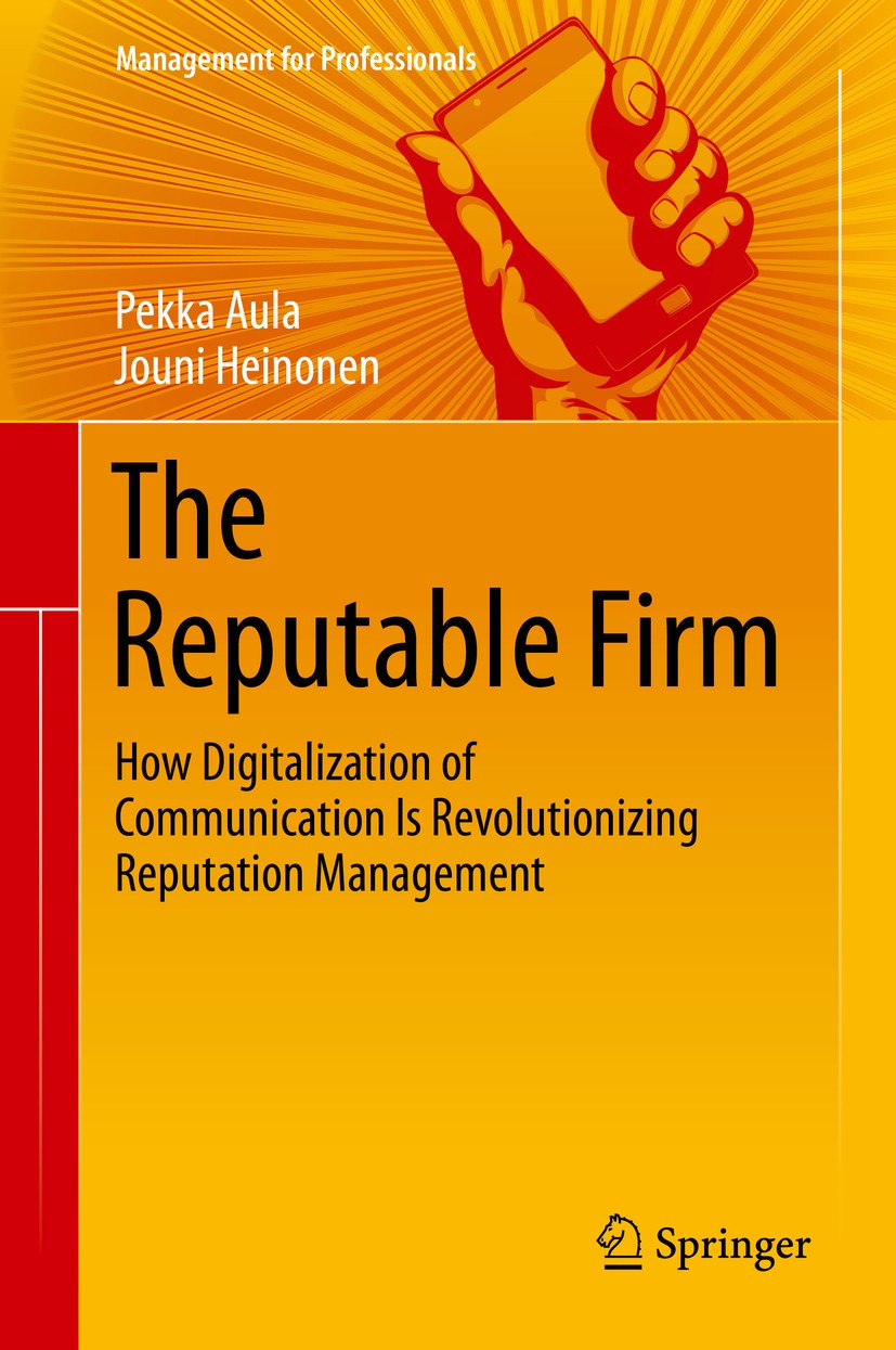 Titlebook: The Reputable Firm; How Digitalization o Pekka Aula,Jouni Heinonen Book 2016 Springer International Publishing Switzerland 2016 Chief Reput Titlebook: The Reputable Firm; How Digitalization o Pekka Aula,Jouni Heinonen Book 2016 Springer International Publishing Switzerland 2016 Chief Reput