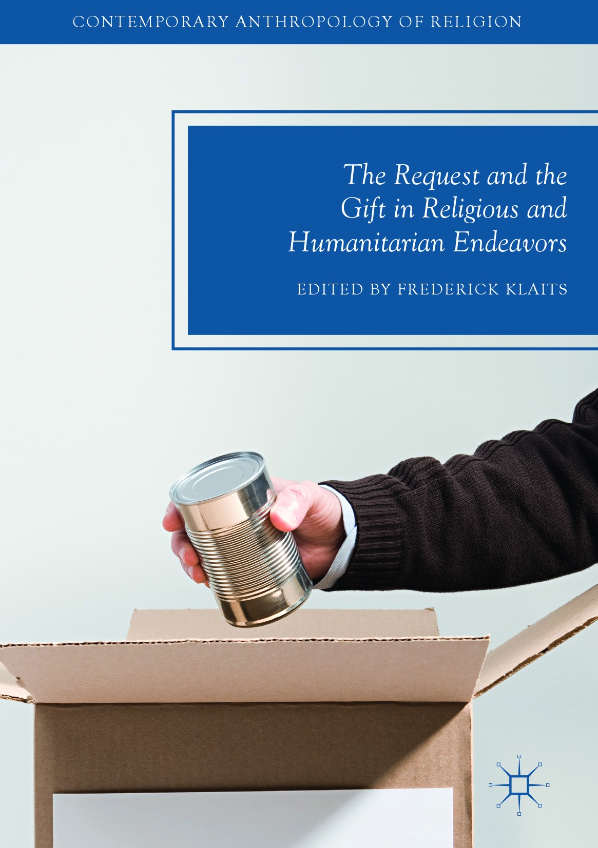 Titlebook: The Request and the Gift in Religious and Humanitarian Endeavors; Frederick Klaits Book 2017 The Editor(s) (if applicable) and the Author( Titlebook: The Request and the Gift in Religious and Humanitarian Endeavors; Frederick Klaits Book 2017 The Editor(s) (if applicable) and the Author(