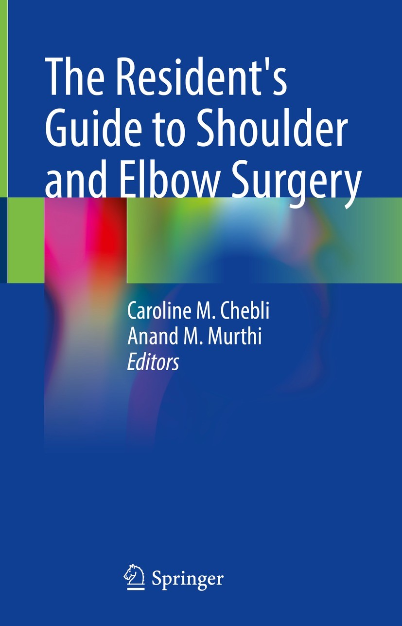 Titlebook: The Resident‘s Guide to Shoulder and Elbow Surgery; Caroline M. Chebli,Anand M. Murthi Textbook 2022 The Editor(s) (if applicable) and The Titlebook: The Resident‘s Guide to Shoulder and Elbow Surgery; Caroline M. Chebli,Anand M. Murthi Textbook 2022 The Editor(s) (if applicable) and The