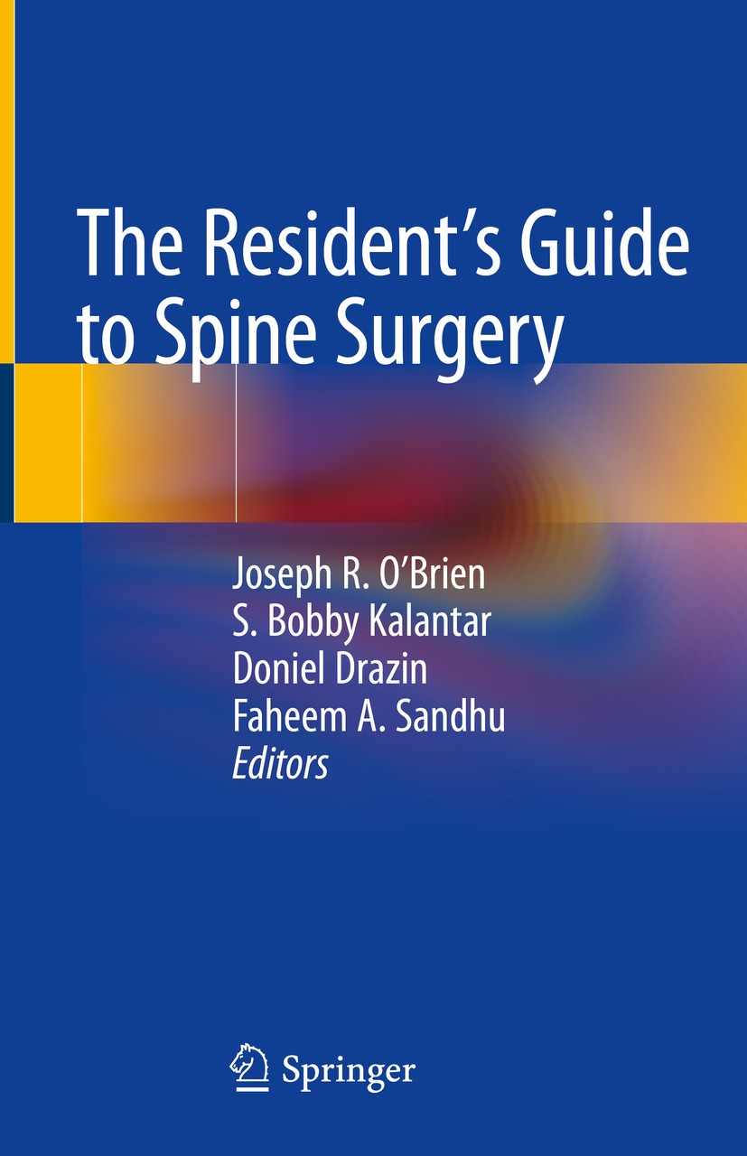 Titlebook: The Resident‘s Guide to Spine Surgery; Joseph R. O‘Brien,S. Bobby Kalantar,Faheem A. Sand Book 2020 Springer Nature Switzerland AG 2020 Ce Titlebook: The Resident‘s Guide to Spine Surgery; Joseph R. O‘Brien,S. Bobby Kalantar,Faheem A. Sand Book 2020 Springer Nature Switzerland AG 2020 Ce