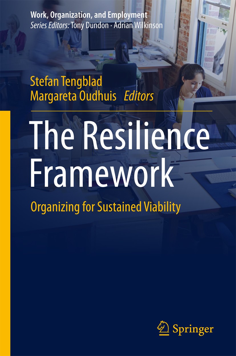Titlebook: The Resilience Framework; Organizing for Susta Stefan Tengblad,Margareta Oudhuis Book 2018 The Editor(s) (if applicable) and The Author(s), Titlebook: The Resilience Framework; Organizing for Susta Stefan Tengblad,Margareta Oudhuis Book 2018 The Editor(s) (if applicable) and The Author(s),