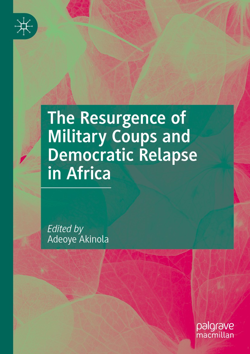 Titlebook: The Resurgence of Military Coups and Democratic Relapse in Africa; Adeoye Akinola Book 2024 The Editor(s) (if applicable) and The Author(s Titlebook: The Resurgence of Military Coups and Democratic Relapse in Africa; Adeoye Akinola Book 2024 The Editor(s) (if applicable) and The Author(s
