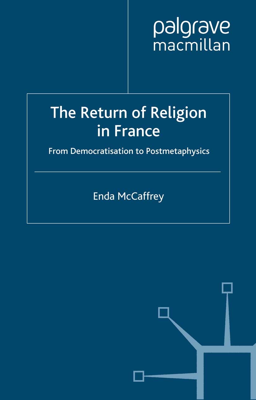 Titlebook: The Return of Religion in France; From Democratisation Enda McCaffrey Book 2009 Palgrave Macmillan, a division of Macmillan Publishers Limi Titlebook: The Return of Religion in France; From Democratisation Enda McCaffrey Book 2009 Palgrave Macmillan, a division of Macmillan Publishers Limi