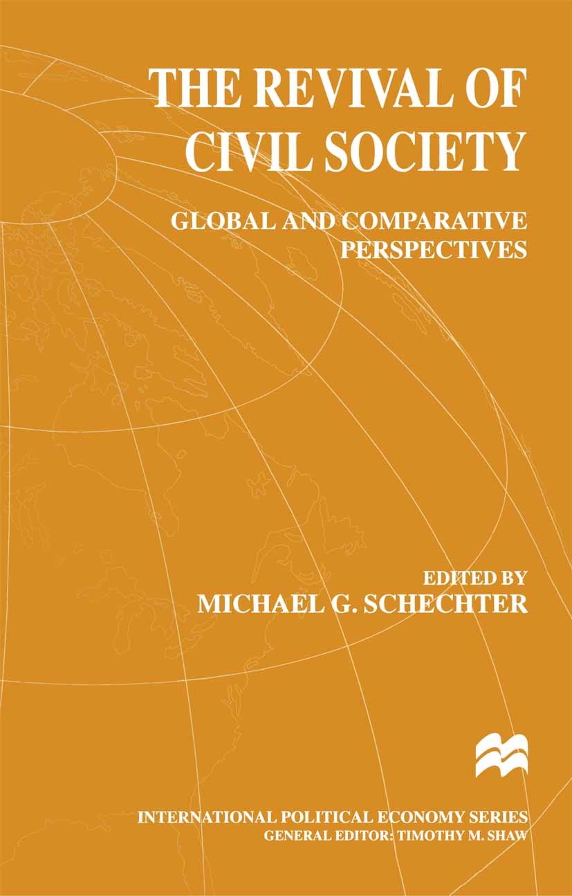 Titlebook: The Revival of Civil Society; Global and Comparati Michael G. Schechter (Professor of International R Book 1999 Palgrave Macmillan, a divis Titlebook: The Revival of Civil Society; Global and Comparati Michael G. Schechter (Professor of International R Book 1999 Palgrave Macmillan, a divis