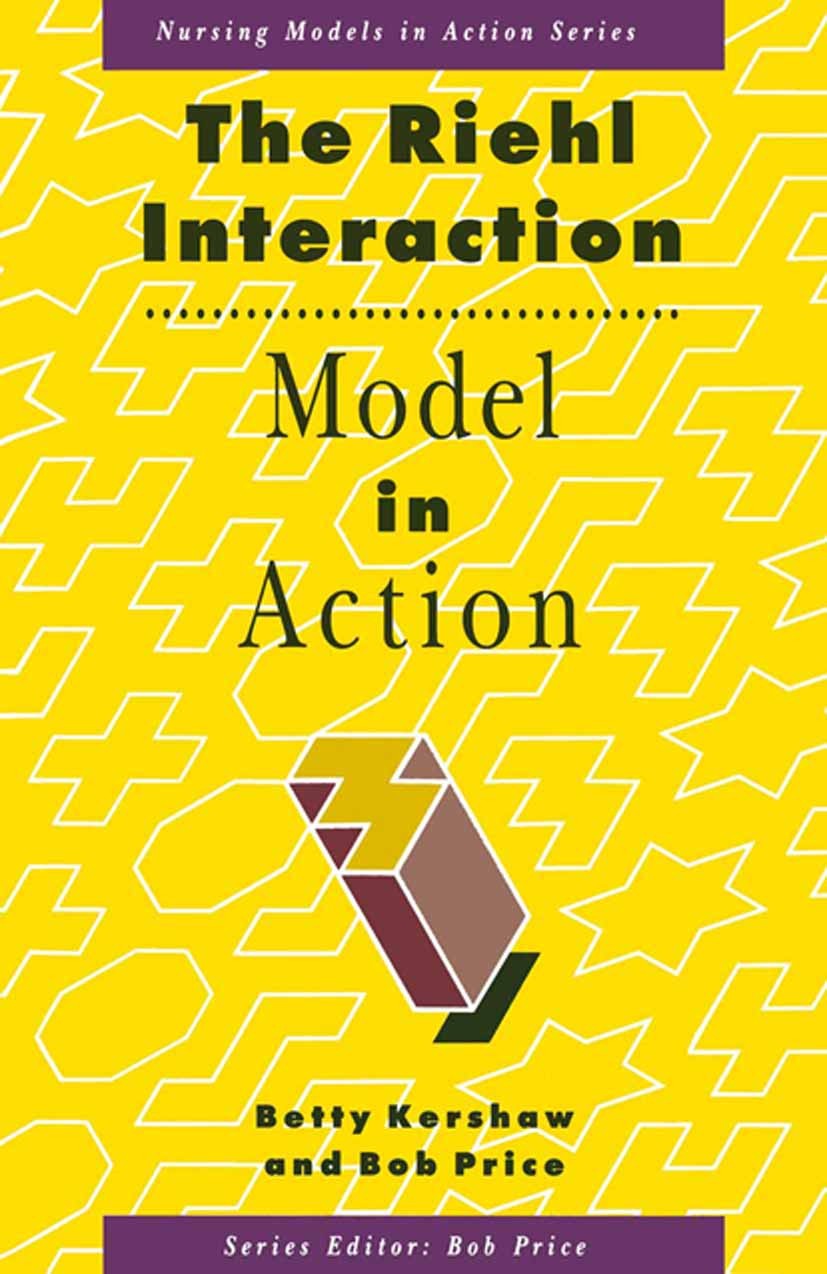 Titlebook: The Riehl Interaction Model in Action; Betty Kershaw,Bob Price Textbook 1993Latest edition Macmillan Publishers Limited 1993 care.nurse.nu Titlebook: The Riehl Interaction Model in Action; Betty Kershaw,Bob Price Textbook 1993Latest edition Macmillan Publishers Limited 1993 care.nurse.nu