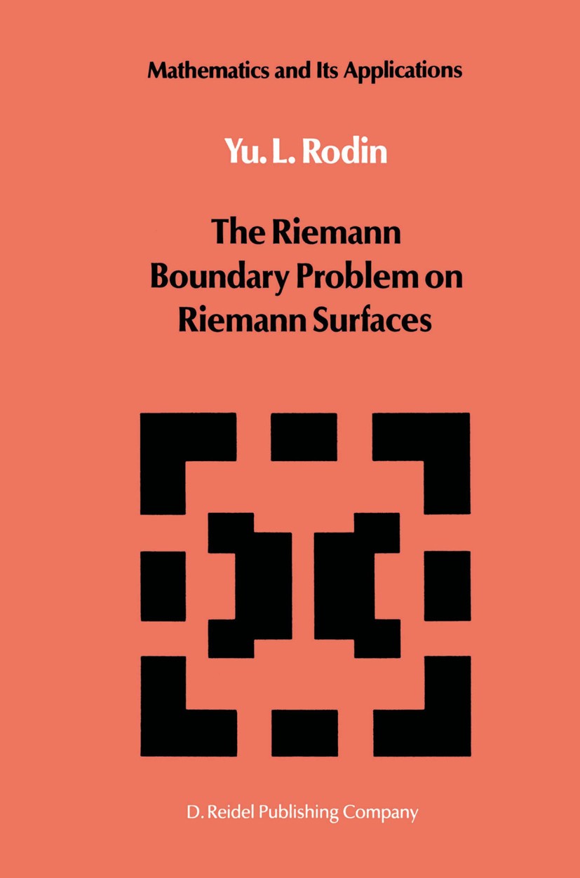 Titlebook: The Riemann Boundary Problem on Riemann Surfaces; Yu. L. Rodin Book 1988 D. Reidel Publishing Company, Dordrecht, Holland 1988 Riemann sur Titlebook: The Riemann Boundary Problem on Riemann Surfaces; Yu. L. Rodin Book 1988 D. Reidel Publishing Company, Dordrecht, Holland 1988 Riemann sur