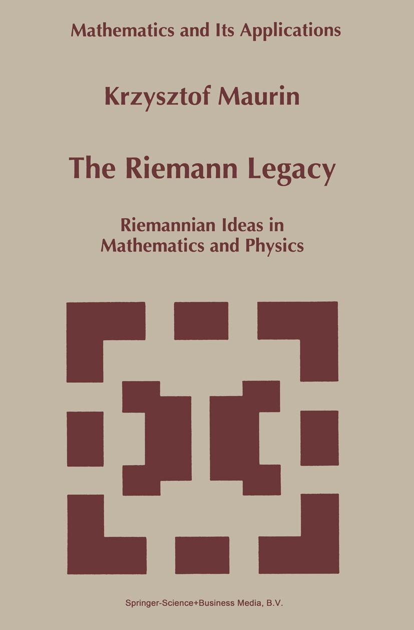 Titlebook: The Riemann Legacy; Riemannian Ideas in Krzysztof Maurin Book 1997 Springer Science+Business Media Dordrecht 1997 Mathematica.Riemann surf Titlebook: The Riemann Legacy; Riemannian Ideas in Krzysztof Maurin Book 1997 Springer Science+Business Media Dordrecht 1997 Mathematica.Riemann surf