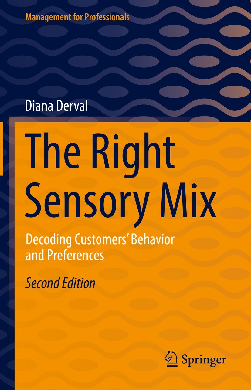 Titlebook: The Right Sensory Mix; Decoding Customers’ Diana Derval Book 2022Latest edition Springer-Verlag GmbH Germany, part of Springer Nature 2022 Titlebook: The Right Sensory Mix; Decoding Customers’ Diana Derval Book 2022Latest edition Springer-Verlag GmbH Germany, part of Springer Nature 2022