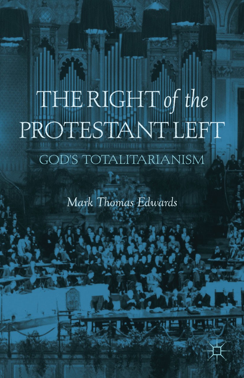 Titlebook: The Right of the Protestant Left; God‘s Totalitarianis Mark Thomas Edwards Book 2012 Palgrave Macmillan, a division of Nature America Inc. Titlebook: The Right of the Protestant Left; God‘s Totalitarianis Mark Thomas Edwards Book 2012 Palgrave Macmillan, a division of Nature America Inc.