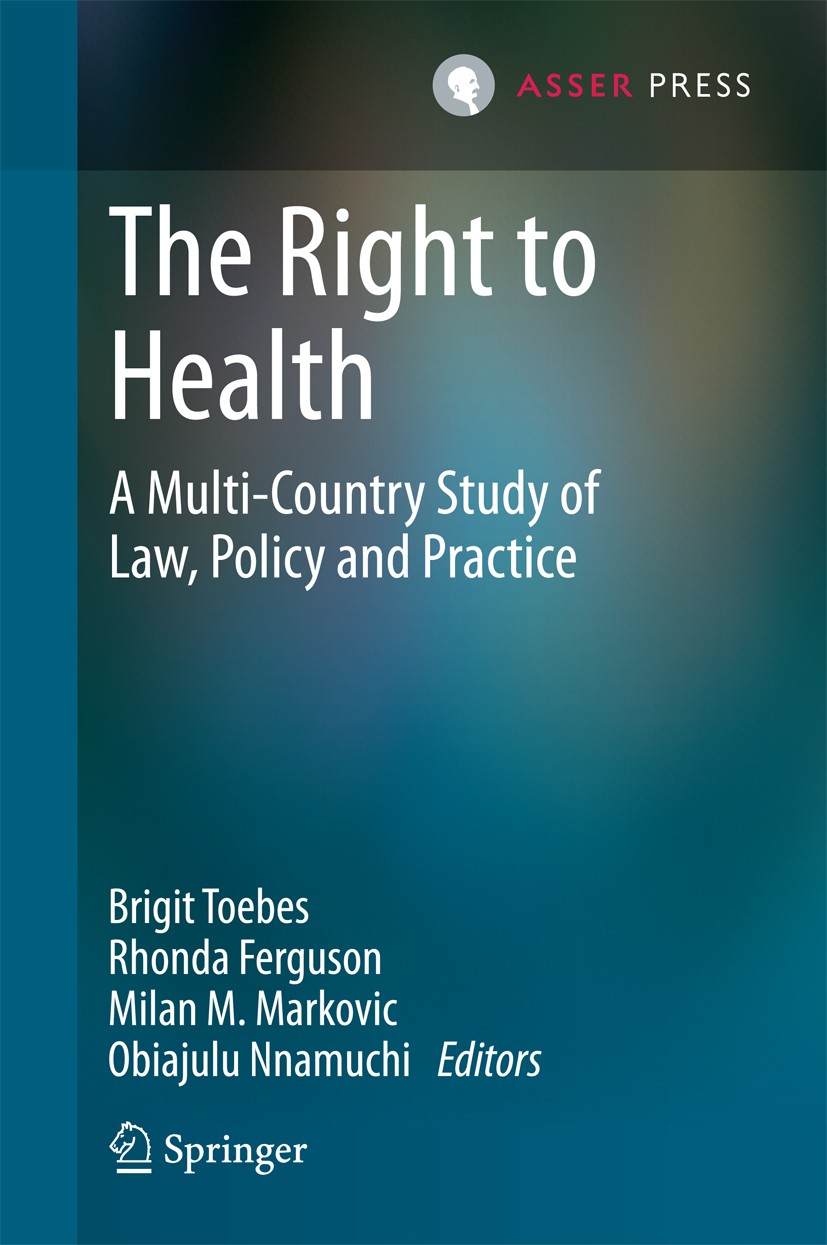 Titlebook: The Right to Health; A Multi-Country Stud Brigit Toebes,Rhonda Ferguson,Obiajulu Nnamuchi Book 2014 T.M.C. ASSER PRESS and the authors 2014 Titlebook: The Right to Health; A Multi-Country Stud Brigit Toebes,Rhonda Ferguson,Obiajulu Nnamuchi Book 2014 T.M.C. ASSER PRESS and the authors 2014