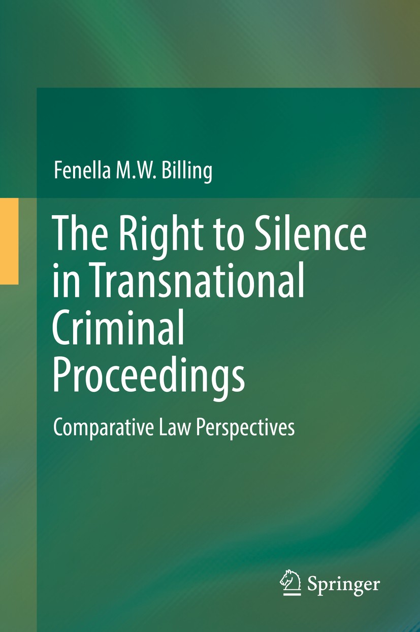 Titlebook: The Right to Silence in Transnational Criminal Proceedings; Comparative Law Pers Fenella M. W. Billing Book 2016 Springer International Pub Titlebook: The Right to Silence in Transnational Criminal Proceedings; Comparative Law Pers Fenella M. W. Billing Book 2016 Springer International Pub